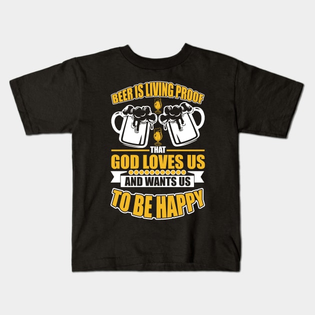 Beer Is Living Proof That God Loves Us And Wants Us To Be Happy T Shirt For Women Men Kids T-Shirt by QueenTees
